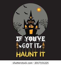 if you've go it haunt it t shirt design, vector file.