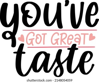 Youve Got Great Taste Quotes. Small Business Lettering Quotes For Printable Poster, Tote Bag, Mugs, T-Shirt Design.

