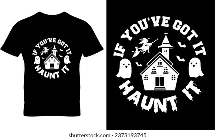 If You've Got It Haunt It, Halloween, illustration, horror, print, vector, template, graphic, Halloween t-shirt design template, Halloween T-shirt design, 