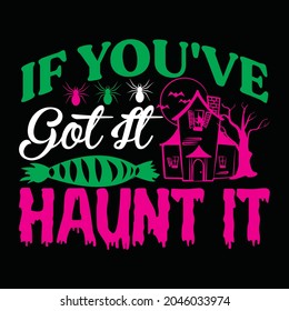 if you've got it haunt it t shirt design, vector file.