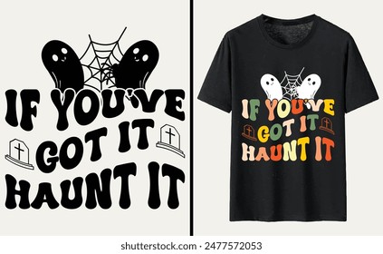 If You've Got It Haunt It T-shirt Design, Halloween Typography T-shirt