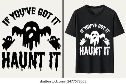 If You've Got It Haunt It T-shirt Design, Halloween Typography T-shirt