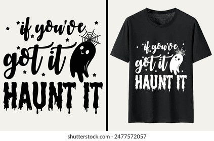 If You've Got It Haunt It T-shirt Design, Halloween Typography T-shirt