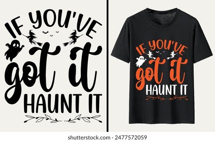 If You've Got It Haunt It T-shirt Design, Halloween Typography T-shirt