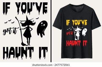 If You've Got It Haunt It T-shirt Design, Halloween Typography T-shirt