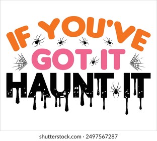 If You've Got It, Haunt It Svg,Funny Svg,Witch Svg,Ghost Svg,Halloween Svg,Halloween Retro,Typograpy T-shirt,Says Svg,Christian Svg,Cut File,Silhouette