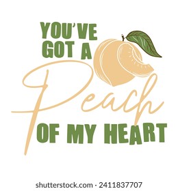 YOU'VE GOT A PEACH OF MY HEART- FRUIT PUN VALENTINE T-SHIRT DESIGN