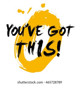 You've Got This! (Brush Lettering Vector Illustration Design Template)