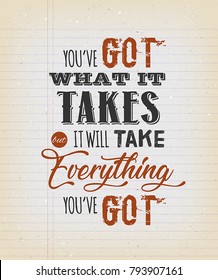 You've Got What It Takes Motivation Quote/
Illustration of an inspiring and motivating popular quote, on a vintage grungy school paper background for postcard