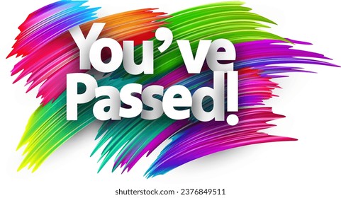 You've passed paper word sign with colorful spectrum paint brush strokes over white. Vector illustration.