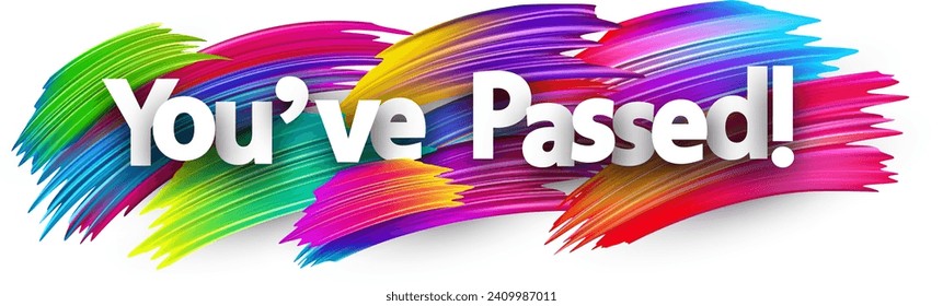 You've passed paper word sign with colorful spectrum paint brush strokes over white. Vector illustration.