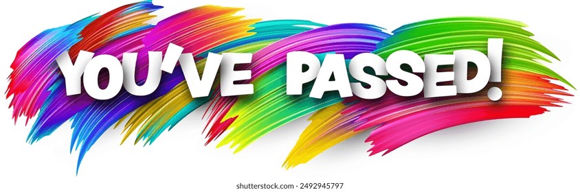 You've passed paper word sign with colorful spectrum paint brush strokes over white. Vector illustration.