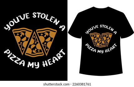 you've stolen a pizza my heart, graphic, illustration, February 14, valentine’s Day, valentine’s day t-shirt design, valentine funny quotes, typography, valentine couple t-shirt design.