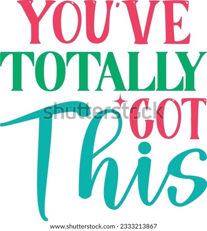 You've Totally Got This t shirt design