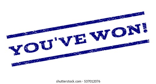 You'Ve Won! watermark stamp. Text caption between parallel lines with grunge design style. Rubber seal stamp with unclean texture. Vector navy blue color ink imprint on a white background.