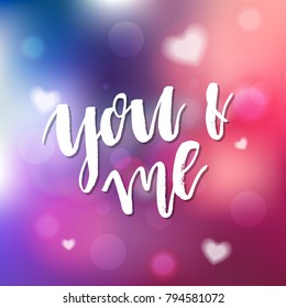 Yoy and Me - Calligraphy for invitation, greeting card, prints, posters. Hand drawn typographic inscription, lettering design. Vector Happy Valentines day holidays quote.