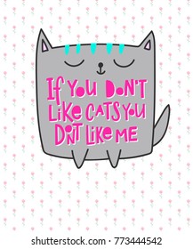 If ypu dont like cats me quote lettering. Calligraphy inspiration graphic design typography element. Hand written postcard. Cute simple vector sign.