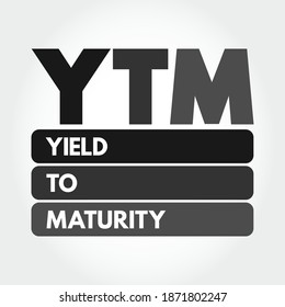 YTM - Yield To Maturity is the percentage rate of return for a bond assuming that the investor holds the asset until its maturity date, acronym text concept background