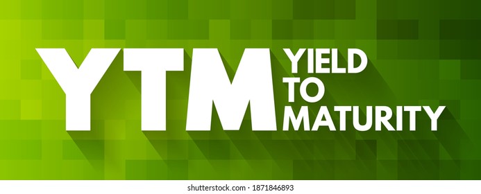 YTM - Yield To Maturity is the percentage rate of return for a bond assuming that the investor holds the asset until its maturity date, acronym text concept background