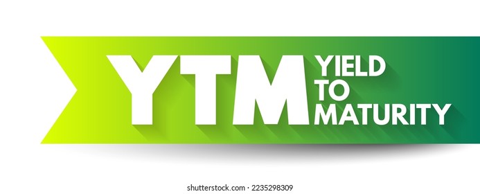 YTM - Yield To Maturity is the percentage rate of return for a bond assuming that the investor holds the asset until its maturity date, acronym text concept background