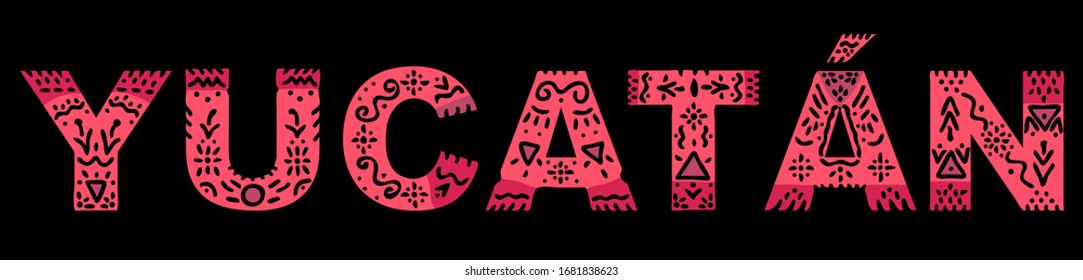 Yucatan. Color isolated inscription with national ethnic ornament on black. Patterned Mexican Yucatan for print on clothing, t-shirt, souvenir, booklet, poster, banner, flyer, card. Stock vector image