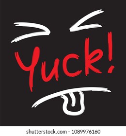 Yuck! - emotional handwritten quote. Print for poster, t-shirt, bag, logo,  postcard, flyer, sticker, sweatshirt, cups. Simple funny original vector