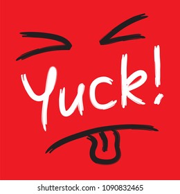 Yuck! - Emotional Handwritten Quote. Print For Poster, T-shirt, Bag, Logo,  Postcard, Flyer, Sticker, Sweatshirt, Cups. Simple Funny Original Vector