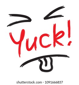 Yuck! - emotional handwritten quote. Print for poster, t-shirt, bag, logo,  postcard, flyer, sticker, sweatshirt, cups. Simple funny original vector