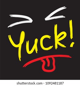 Yuck! - Emotional Handwritten Quote. Print For Poster, T-shirt, Bag, Logo,  Postcard, Flyer, Sticker, Sweatshirt, Cups. Simple Funny Original Vector