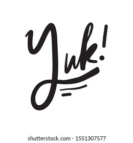 Yuk! Emotional expression. Hand lettering quote for your design