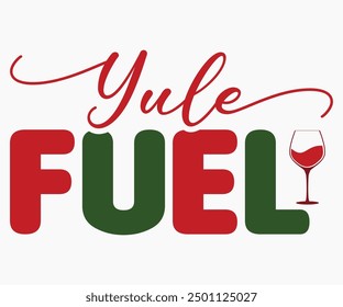 Yule Fuel Svg,Christmas Wine Svg,Christmas Funny Shirt,Calligraphy t shirt,Christmas Silhouette,Christmas Says Svg,Cut File,Silhouette,T-shirt Commercial Use