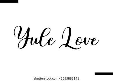 Yule Love Christmas quotes cursive text typography 