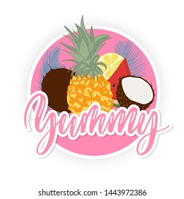 Yummy hand lettering label with tropical fruits.