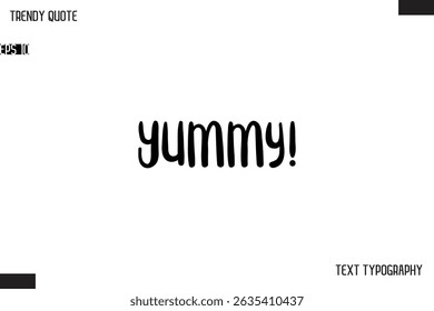 Yummy!   Modern Bold Text Typescript Trendy Quote For T-Shirt Designs