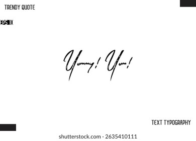 Yummy! Yum!  Cursive Text Typography Trendy Quote For T-Shirt Designs