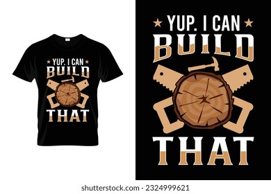 Yup I Can Build That Funny woodworking carpenter T-shirt