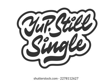 Yup Still Single vector lettering. Handwritten text label. Freehand typography design