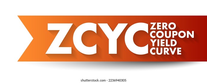 ZCYC Zero Coupon Yield Curve - special type of yield curve that maps interest rates on zero-coupon bonds to different maturities across time, acronym text concept background
