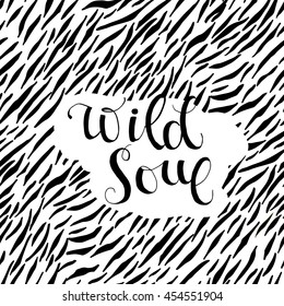 Zebra pattern illustration with phrase Wild soul .Modern brush calligraphy. Hand drawn lettering background. Vector illustration.
