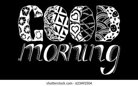 Zentangle Lettering Composition. Hand Drawn Text GOOD MORNING Decorated with Doodles. White Elements for Print on a Cup or Mug, Greeting Card, Postcard, Banner or Placard. Floral Ornaments on Letters