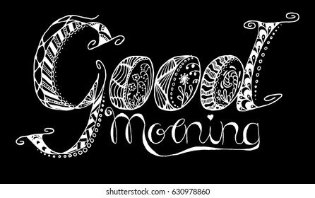 Zentangle Lettering Composition. Hand Drawn Text GOOD MORNING Decorated with Doodles. White Elements for Print on a Cup or Mug, Greeting Card, Postcard, Banner or Placard. Floral Ornaments on Letters