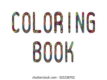 Zentangle stylized inscription Coloring book for book cover. Lace letters in doodle style. Hand drawn sketch font, vector illustration for decoration.