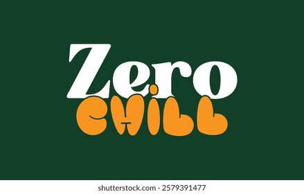 "Zero Chill" Typography street wear T-shirt Template vector. Motivational Quote. Eps 10 vector