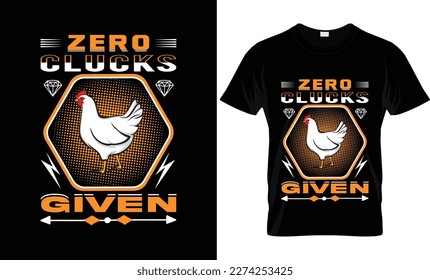 Zero Clucks Given T-Shirt Design 