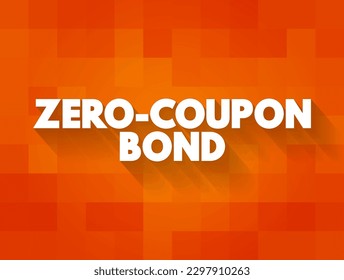 Zero Coupon Bond is a bond in which the face value is repaid at the time of maturity, text concept background