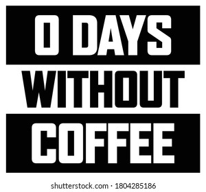 zero days without coffee vector design for coffee lovers