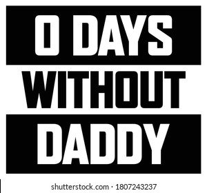 Zero Days Without Daddy - Vector design for father's day - T shirt, hoodies and sticker design
