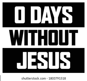 Zero Days Without Jesus Vector Typography design for t shirts, hoodies & car stickers