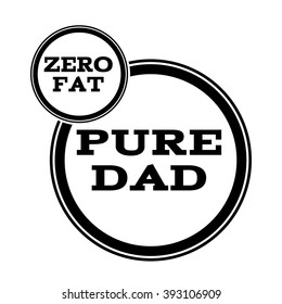 Zero fat pure dad print sign