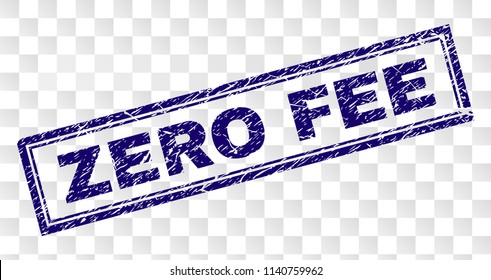 ZERO FEE stamp seal print with distress style and double framed rectangle shape. Stamp is placed on a transparent background. Blue vector rubber print of ZERO FEE text with corroded texture.